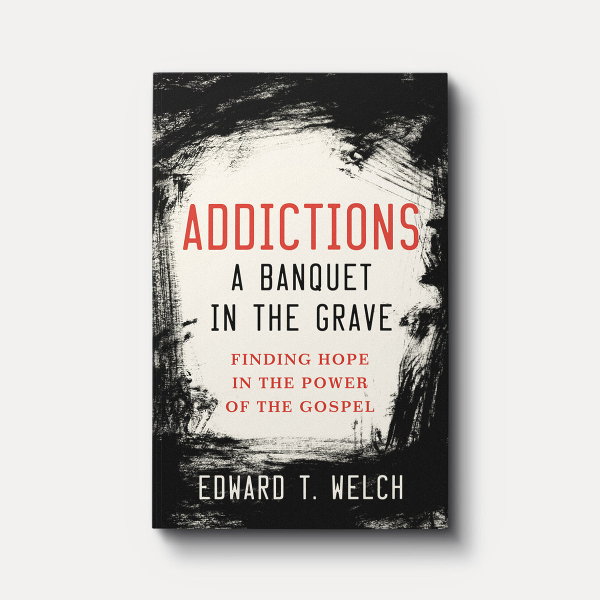 Addictions: A Banquet in the Grave: Finding Hope in the Power of the Gospel (eBook)
