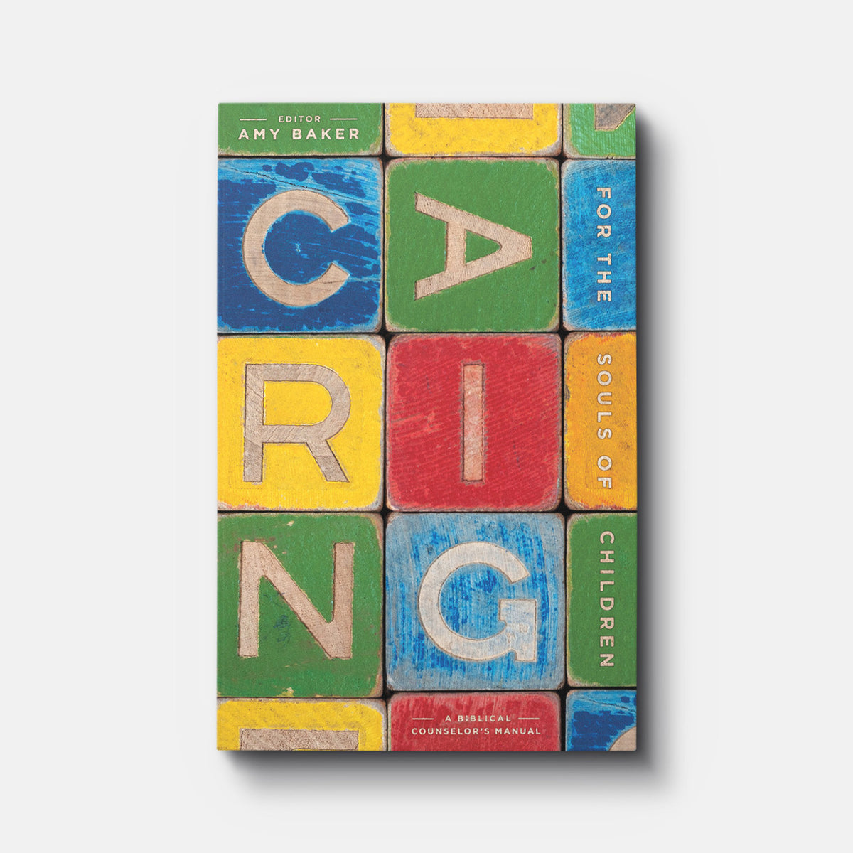 Caring for the Souls of Children: A Biblical Counselor's Manual | Paperback | By Amy Baker