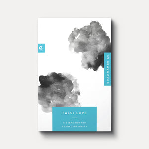 False Love: 9 Steps Toward Sexual Integrity