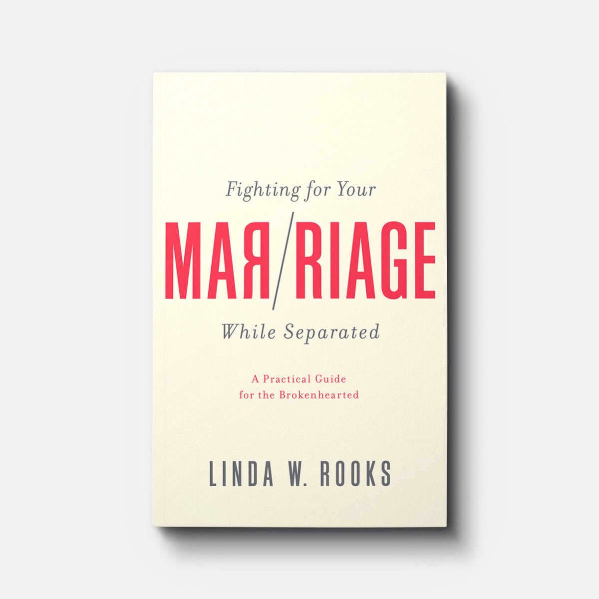 Fighting for Your Marriage While Separated: A Practical Guide for the Brokenhearted | Paperback | By Linda W. Rooks