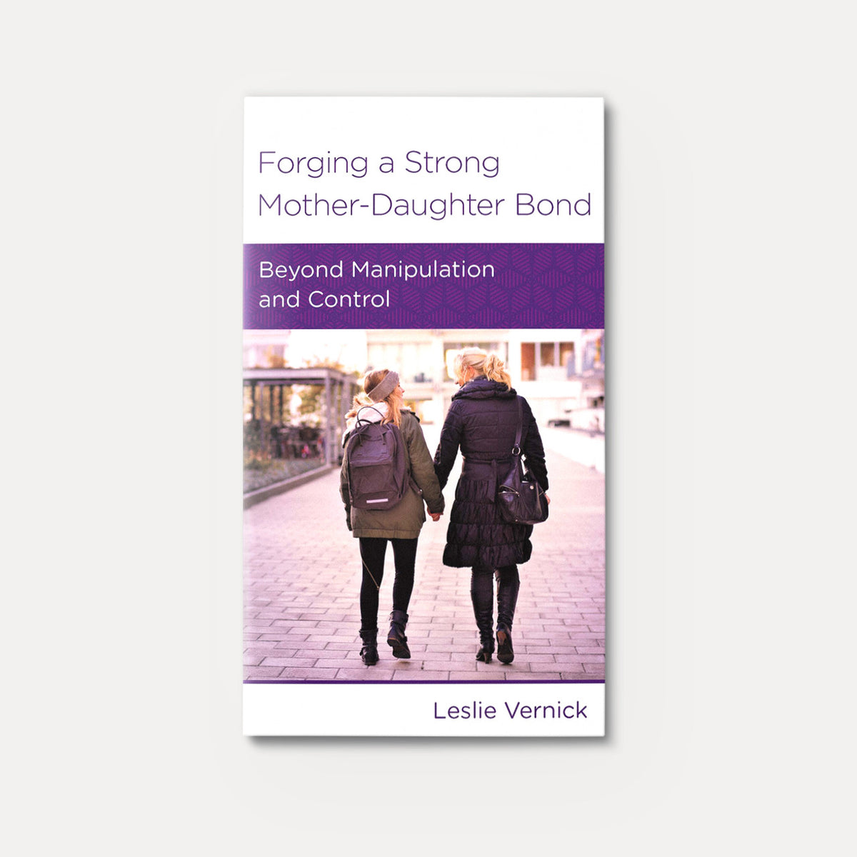Forging a Strong Mother-Daughter Bond: Beyond Manipulation and Control | Stapled | By Leslie Vernick