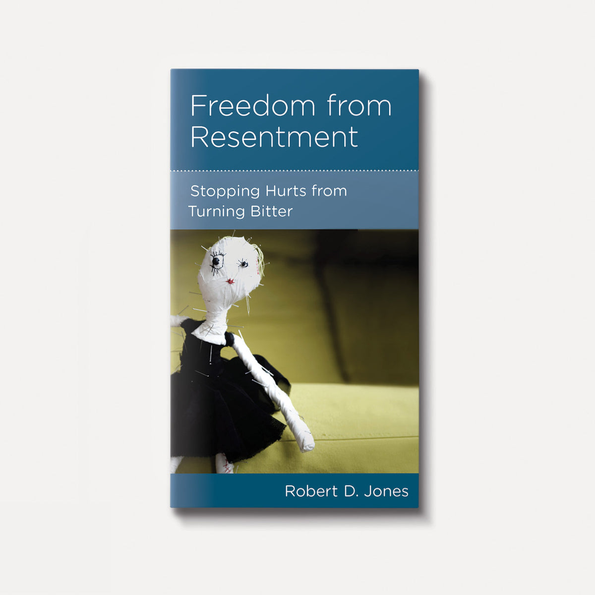 Freedom from Resentment: Stopping Hurts from Turning Bitter | Stapled | By Robert D. Jones