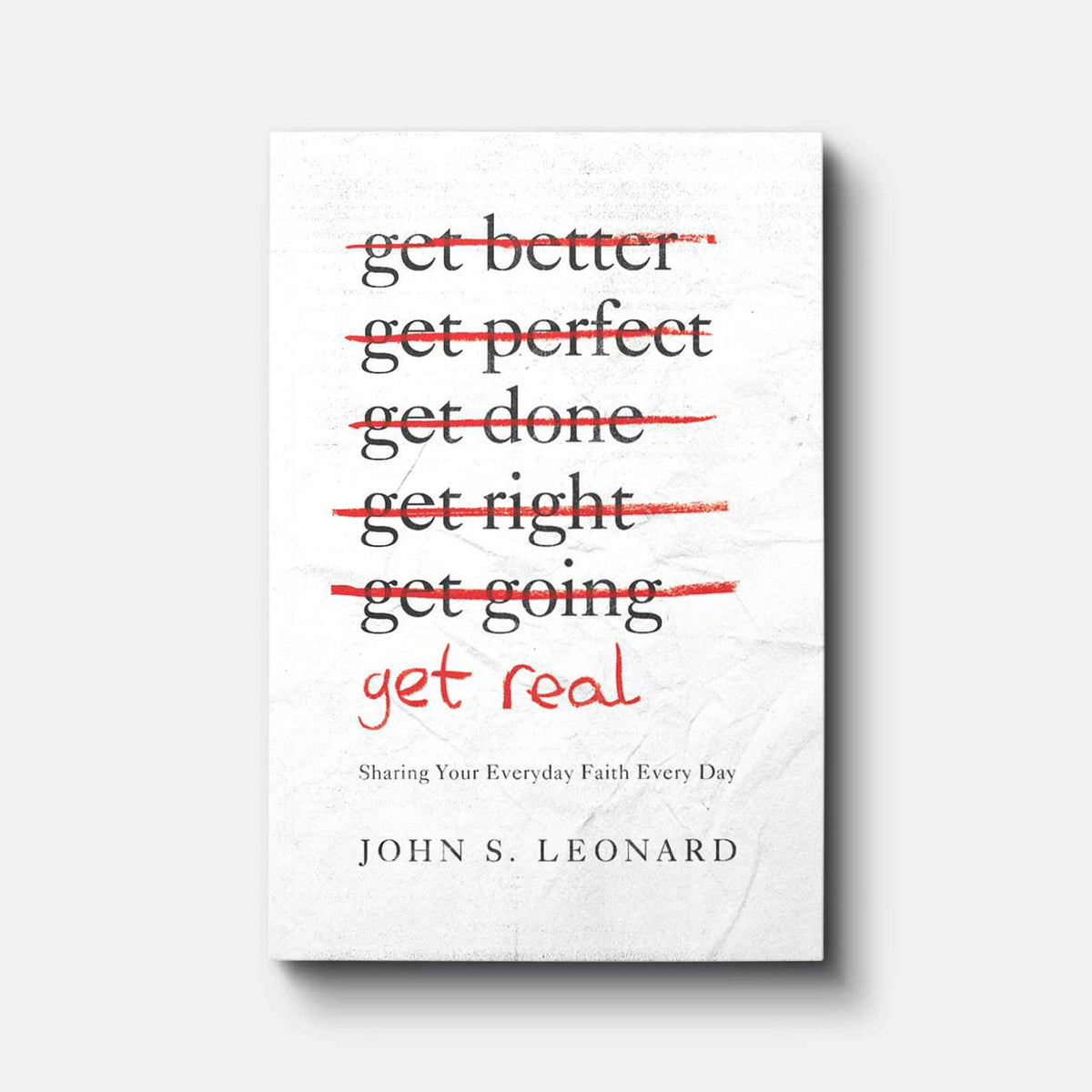 Get Real: Sharing Your Everyday Faith Every Day | Paperback | By John Leonard