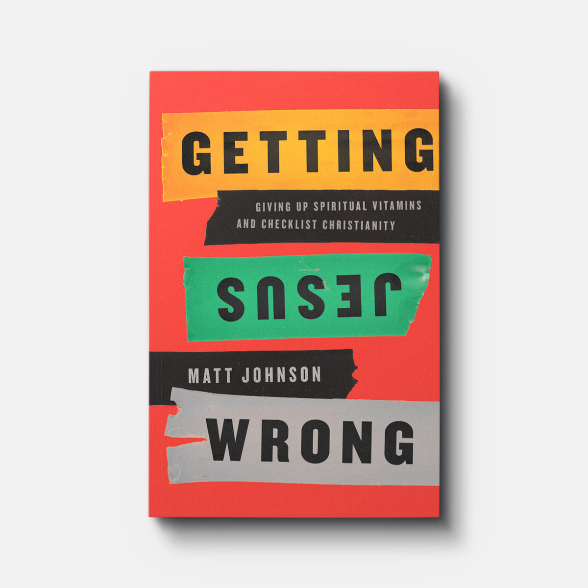 Getting Jesus Wrong: Giving Up Spiritual Vitamins and Checklist Christianity | Paperback | By Matt Johnson