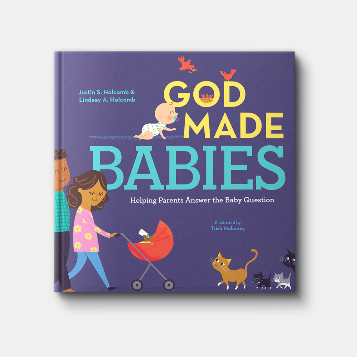 God Made Babies: Helping Parents Answer the Baby Question | Hardback | By Justin S. Holcomb and Lindsey A. Holcomb