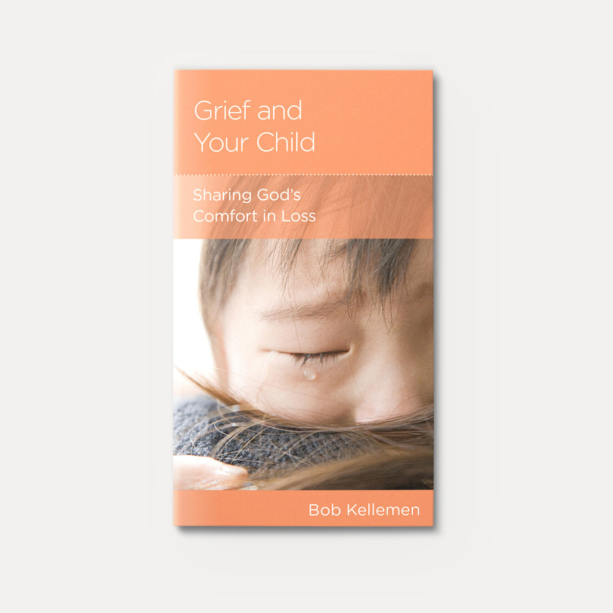 Grief and Your Child: Sharing God's Comfort in Loss | Stapled | By Bob Kellemen