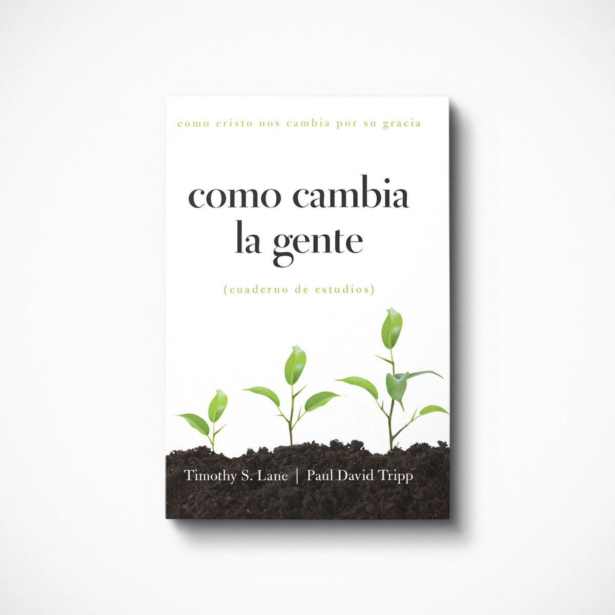 Como Cambia la Gente: Como Cristo Nos Cambia Por Su Gracia Cuaderno de Estudios (How People Change: Study Guide) | Paperback | By Timothy S. Lane and Paul David Tripp