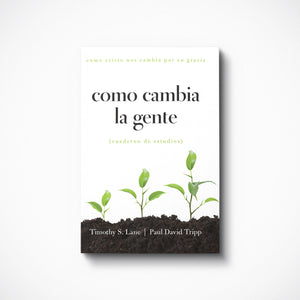 Como Cambia la Gente: Como Cristo Nos Cambia Por Su Gracia Cuaderno de Estudios (How People Change: Study Guide) | Paperback | By Timothy S. Lane and Paul David Tripp