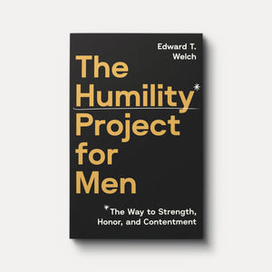 The Humility Project for Men: The Way to Honor, Strength, and Contentment