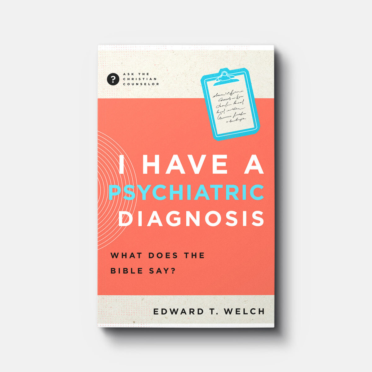 I Have a Psychiatric Diagnosis: What Does the Bible Say? | Paperback | By Edward T. Welch