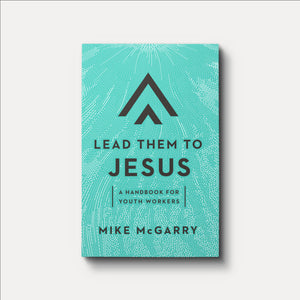 Lead Them to Jesus: A Handbook for Youth Workers | Paperback | By Mike McGarry