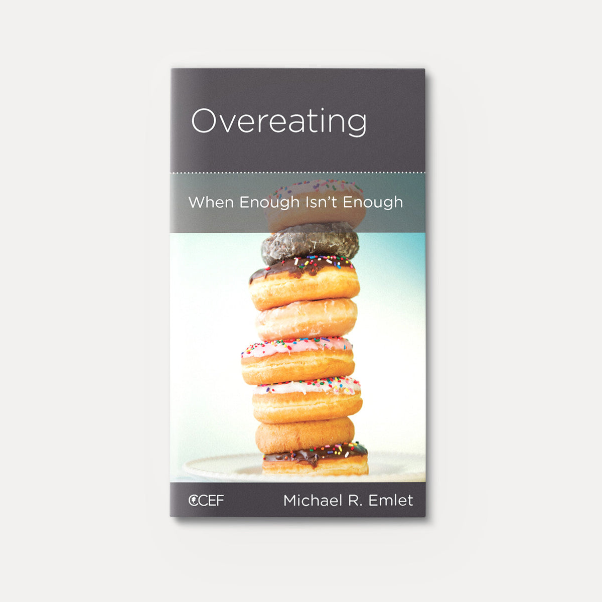 Overeating: When Enough Isn't Enough | Stapled | By Michael R. Emlet