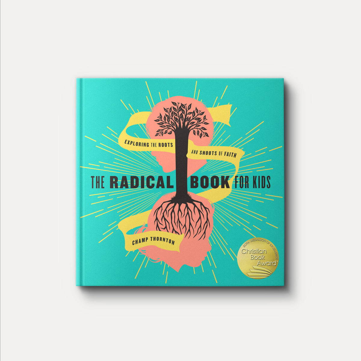 The Radical Book for Kids: Exploring the Roots and Shoots of Faith | Hardback | By Champ Thornton