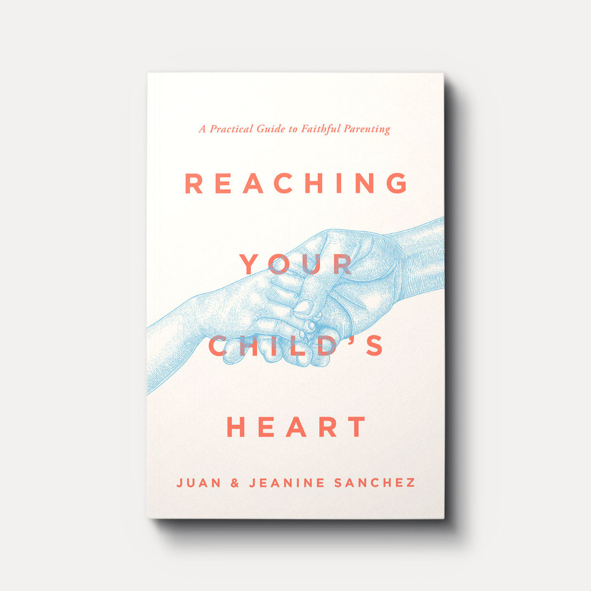 Buy Reaching Your Child's Heart by Juan and Jeanine Sanchez