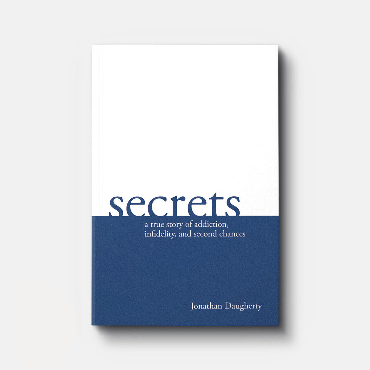 Secrets: A Story of Addiction, Infidelity, and Second Chances | eBook | By Jonathan Daugherty