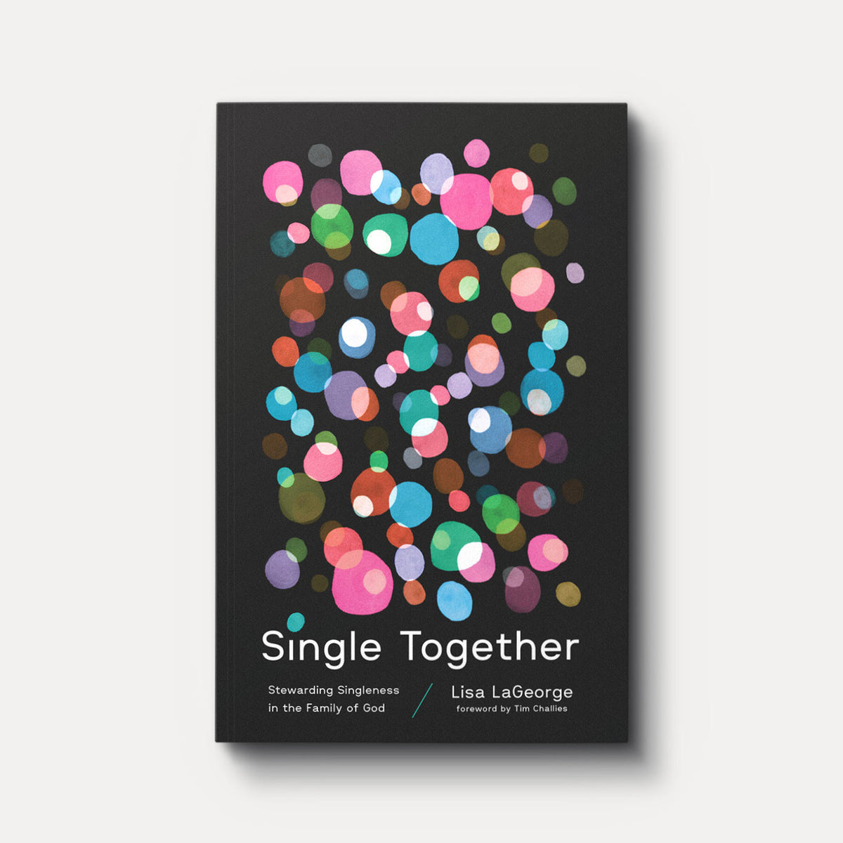 Single Together: Stewarding Singleness in the Family of God by Lisa LaGeorge