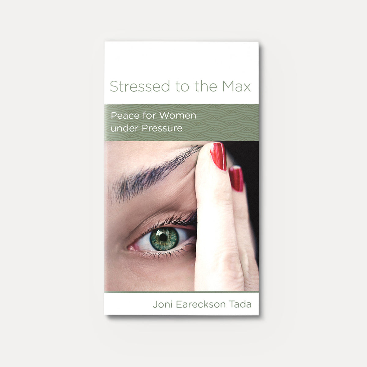 Stressed to the Max: Peace for Women Under Pressure | Stapled | By Joni Eareckson Tada