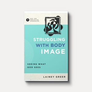 Buy Struggling with Body Image: Seeing What God Sees By Lainey Greer
