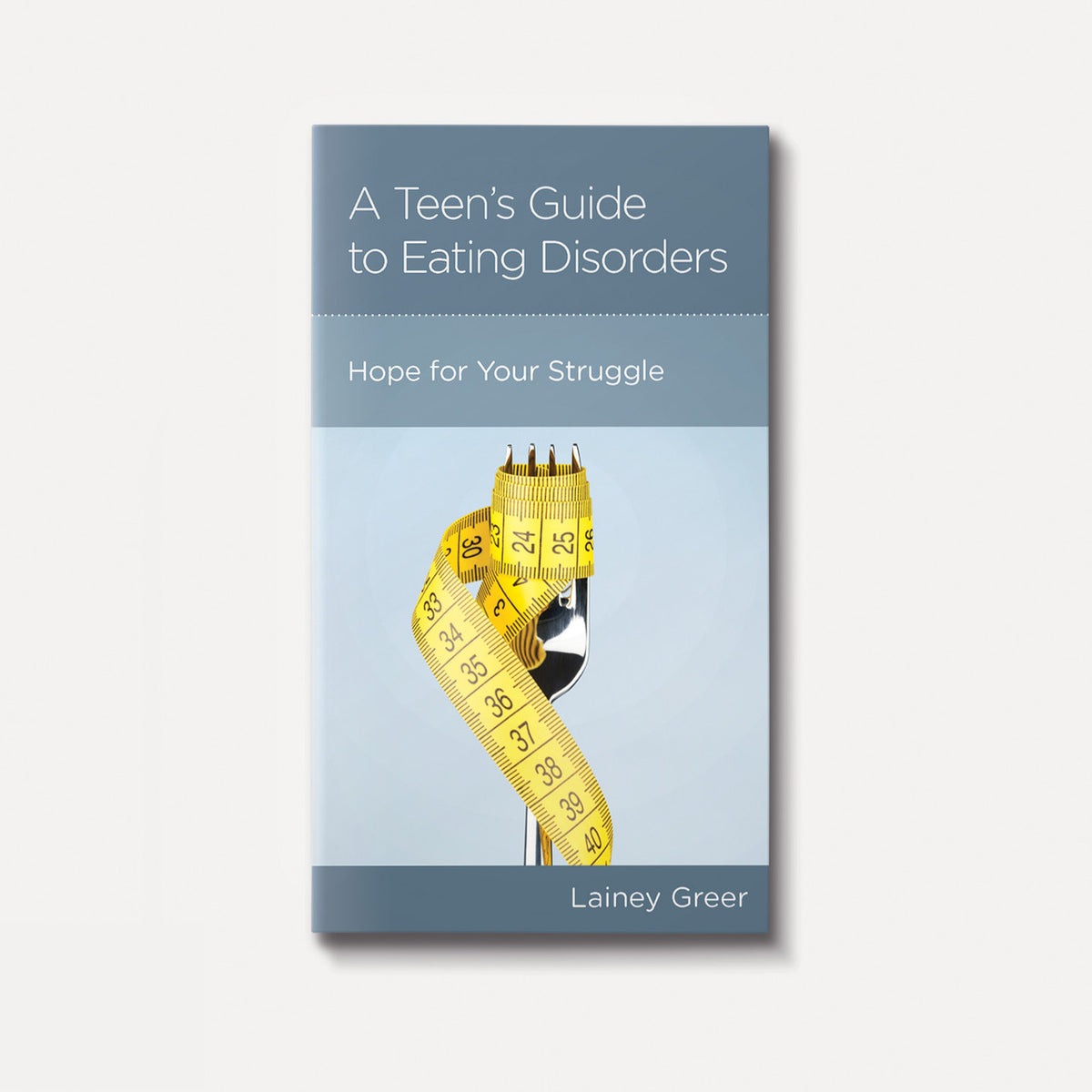 A Teen’s Guide to Eating Disorders: Hope for Your Struggle