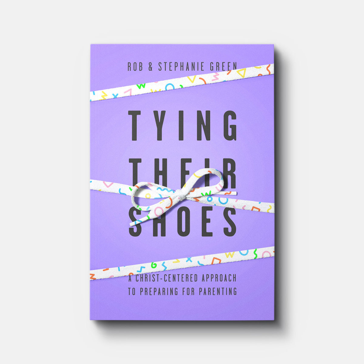 Tying Their Shoes: A Christ-Centered Approach to Preparing for Parenting | Paperback | By Rob Green and Stephanie Green