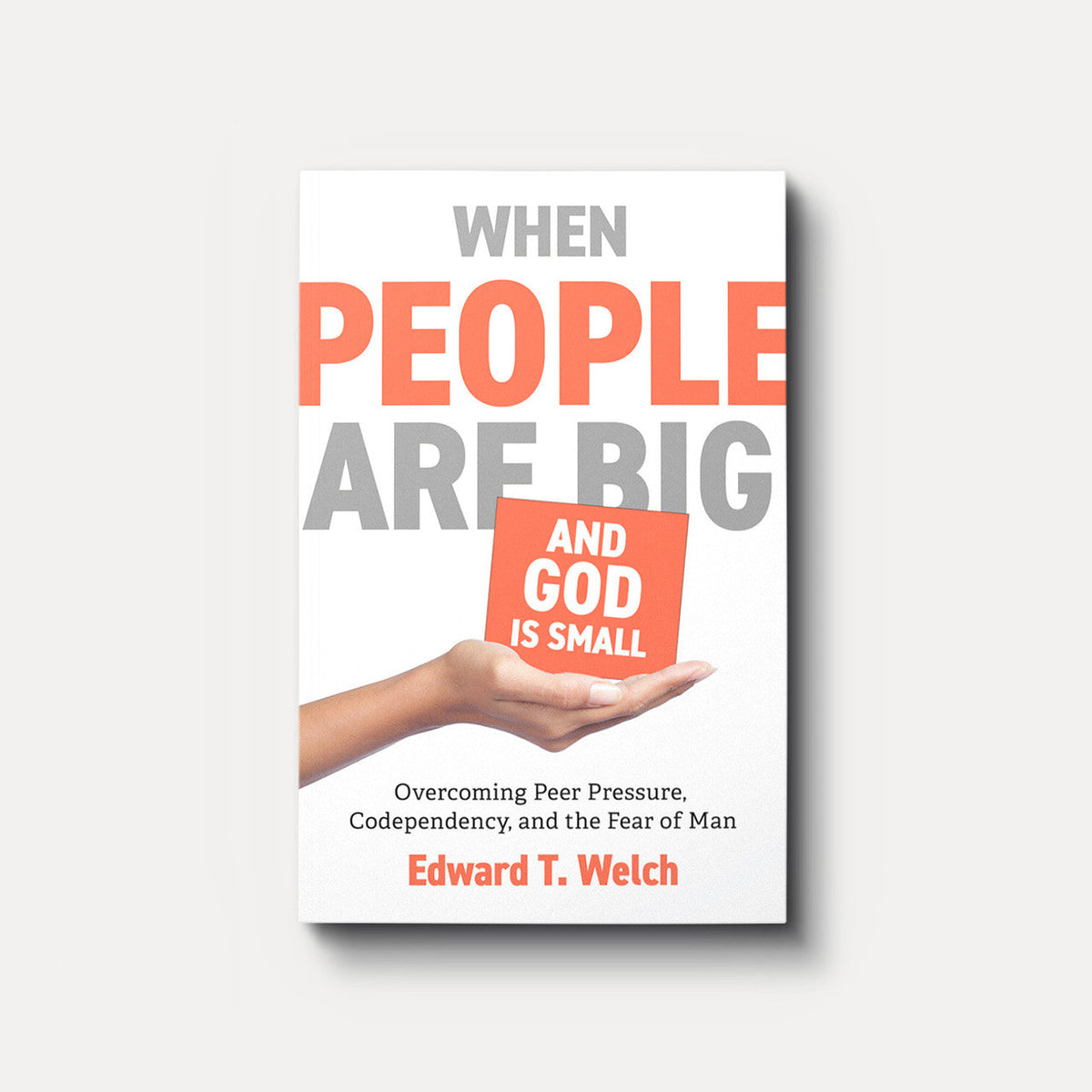 Buy When People Are Big and God Is Small by Edward T. Welch