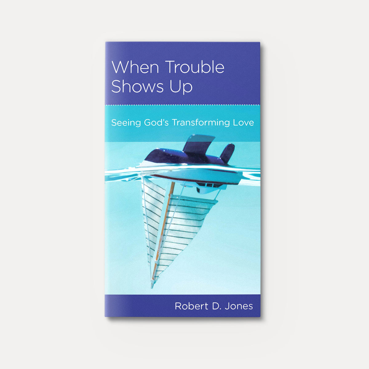When Trouble Shows Up: Seeing God's Transforming Love | Stapled | By Robert D. Jones