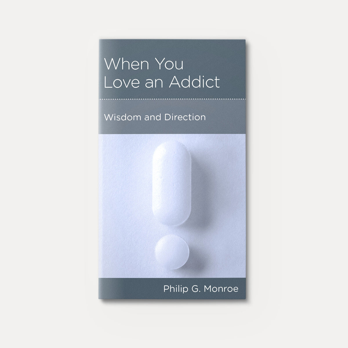 When You Love an Addict: Wisdom and Direction | Stapled | By Philip G. Monroe