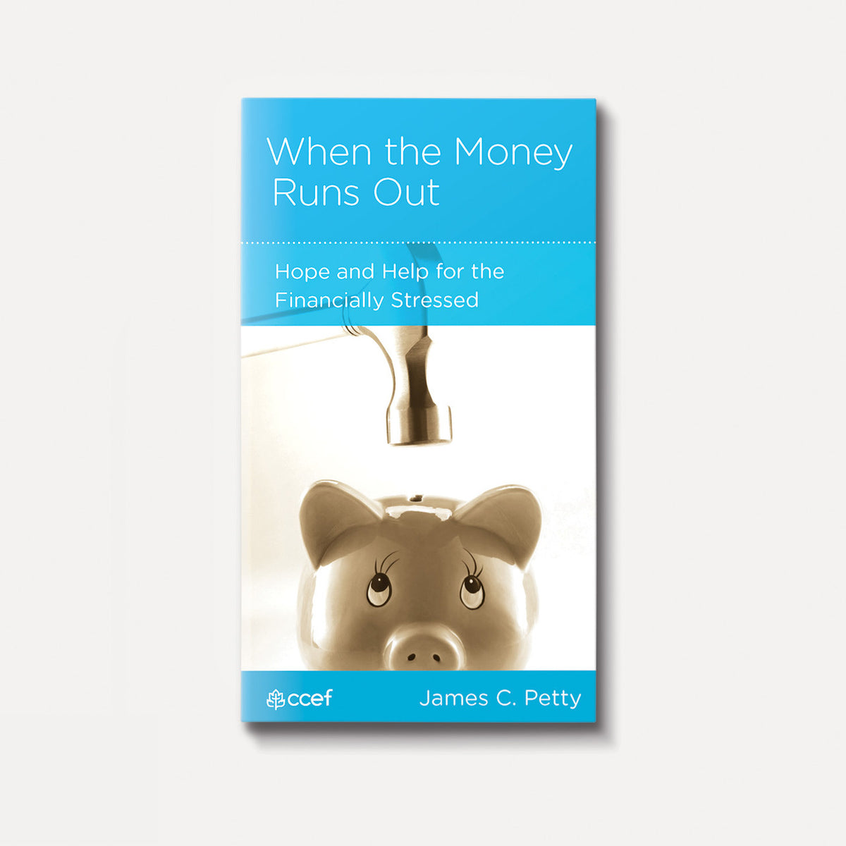 When the Money Runs Out: Hope and Help for the Financially Stressed | Stapled | By James C. Petty