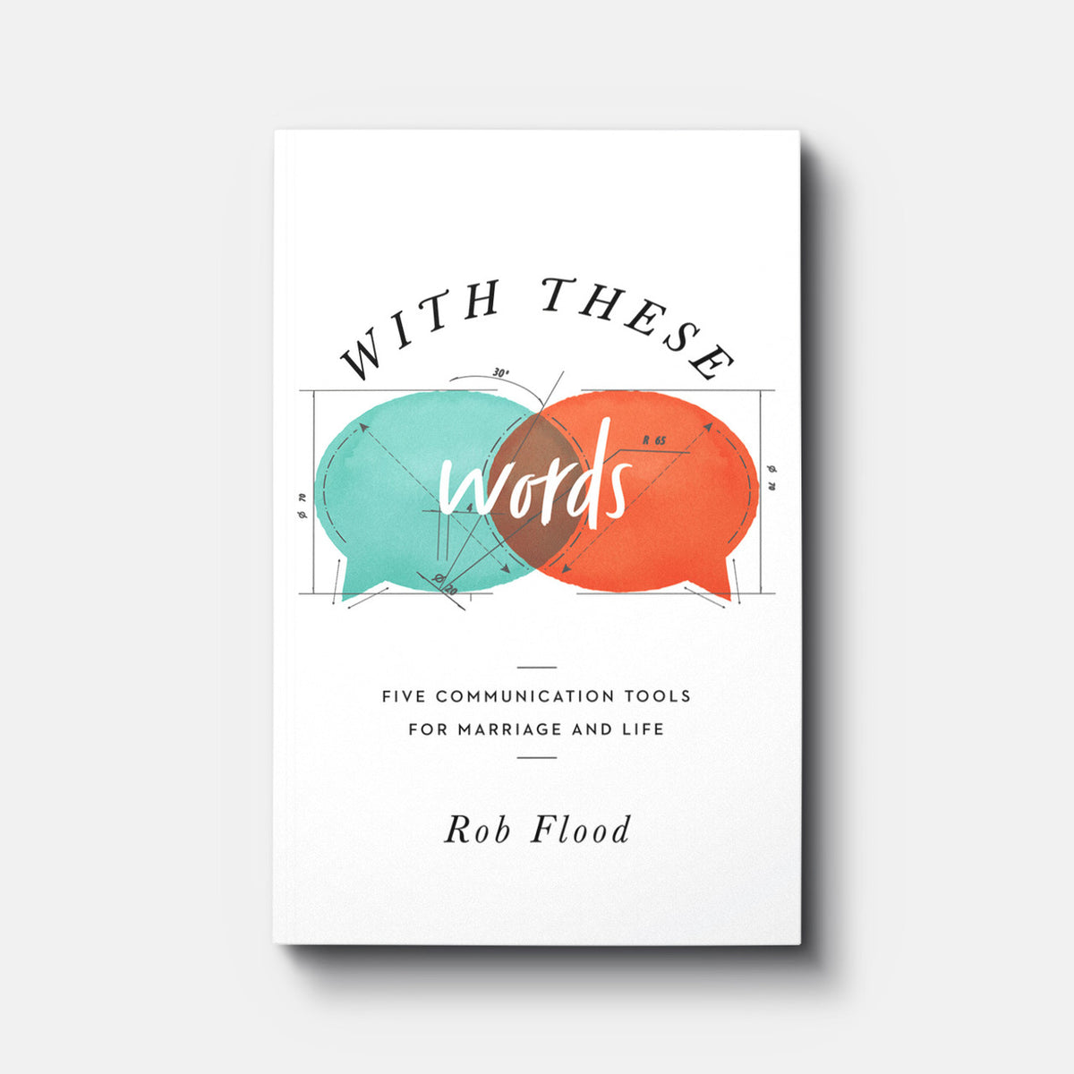 With These Words: Five Communication Tools for Marriage and Life | Paperback | By Rob Flood