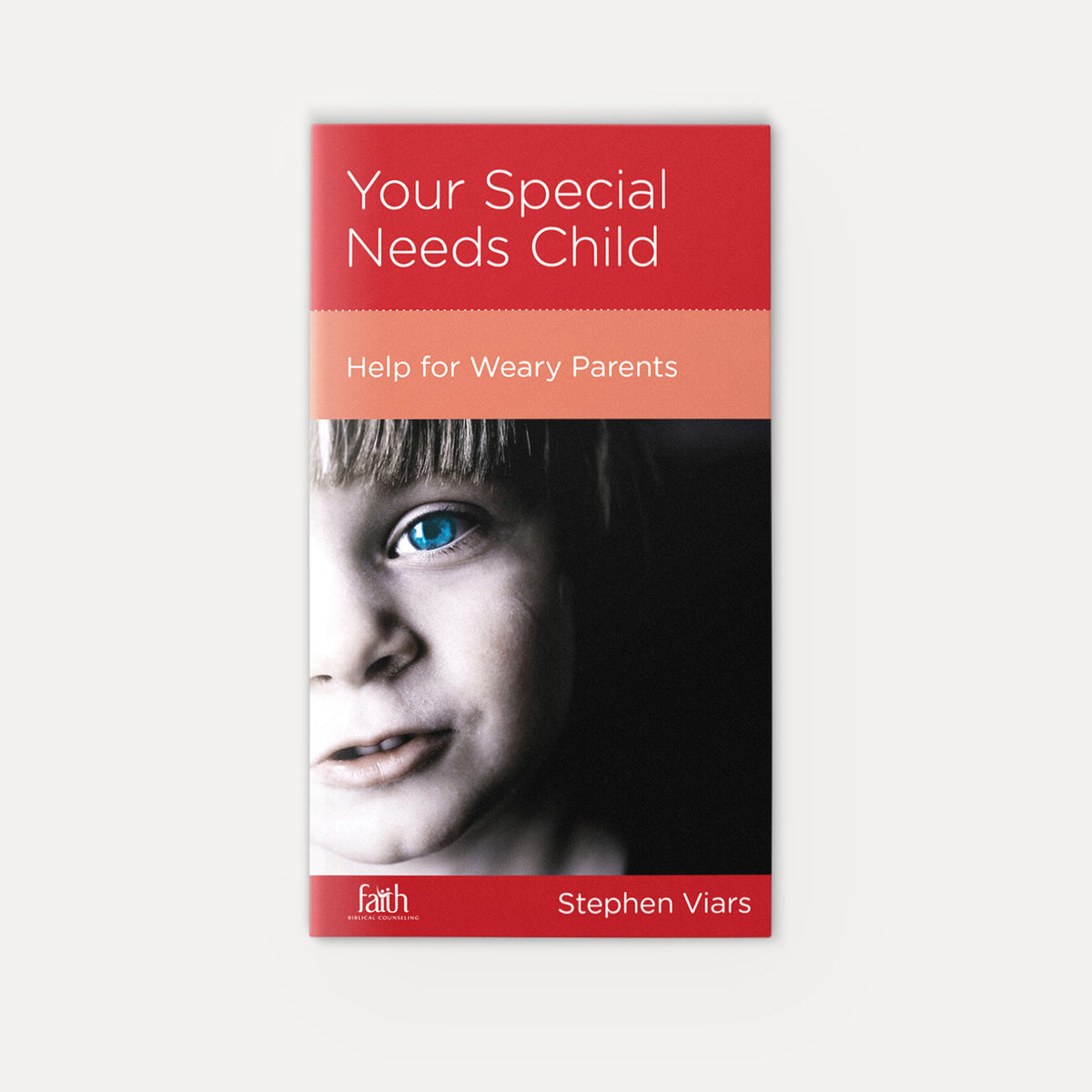 Your Special Needs Child: Help for Weary Parents | Stapled | By Stephen Viars