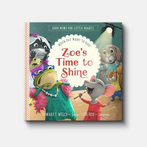 Zoe's Time to Shine: When You Want to Hide | Hardback | By Edward T. Welch