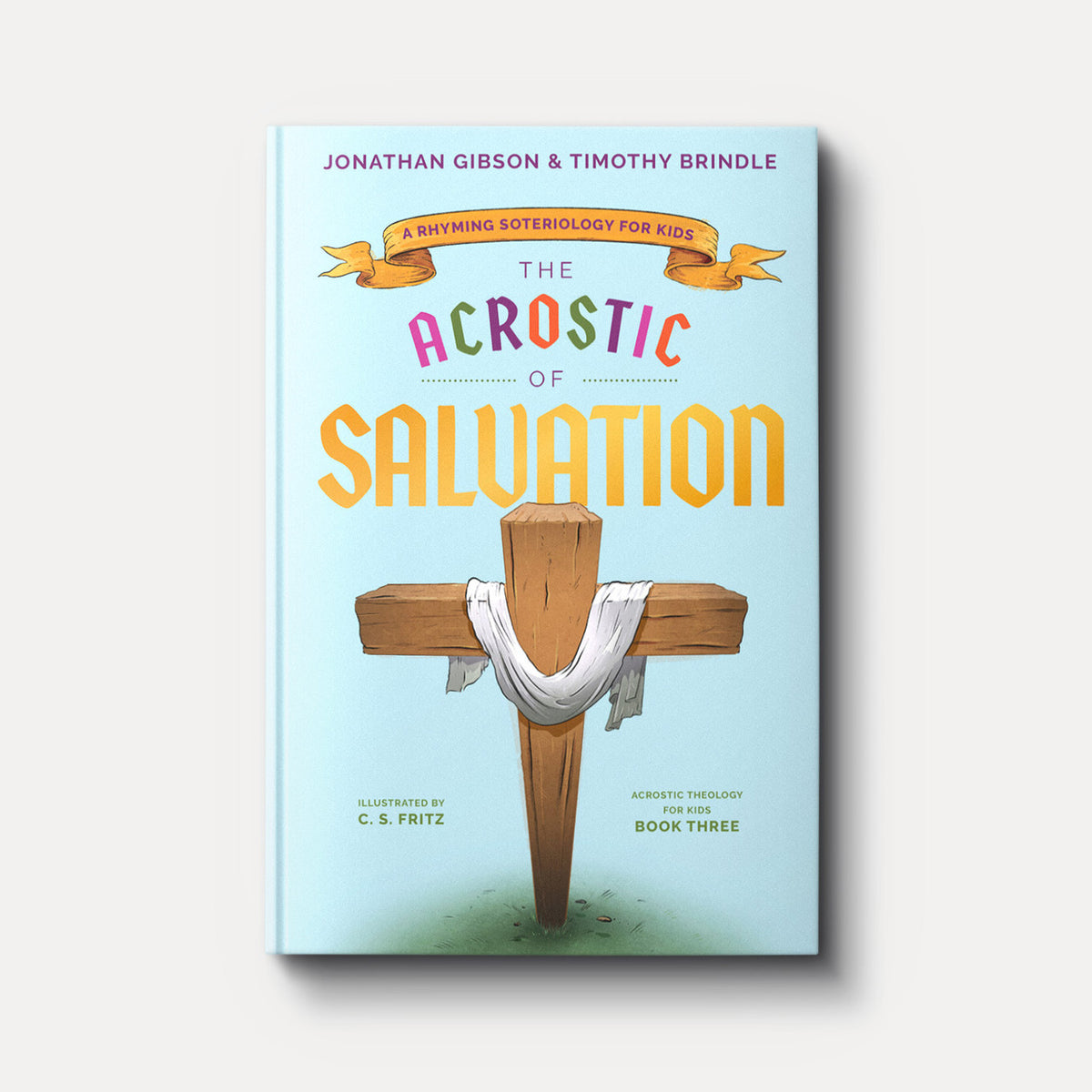 The Acrostic of Salvation: A Rhyming Soteriology for Kids | Hardback | By Jonathan Gibson and Timothy Brindle