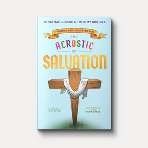 The Acrostic of Salvation: A Rhyming Soteriology for Kids | Hardback | By Jonathan Gibson and Timothy Brindle