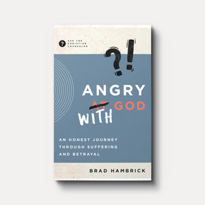 Angry with God: An Honest Journey through Suffering and Betrayal | Paperback | By Brad Hambrick