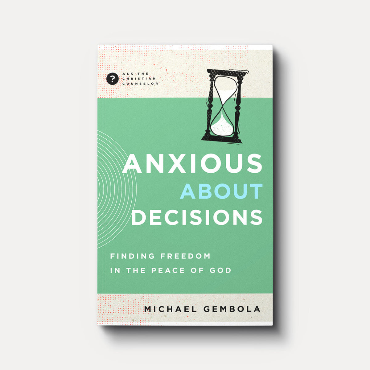 Anxious about Decisions: Finding Freedom in the Peace of God | Paperback | By Michael Gembola