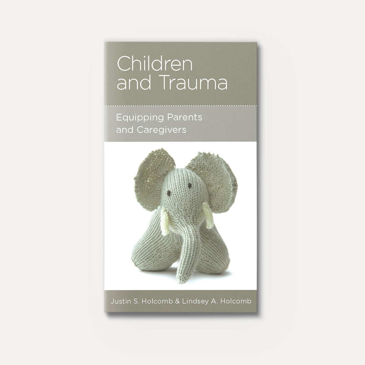 Children and Trauma: Equipping Parents and Caregivers | Stapled | By Justin S. Holcomb and Lindsey A. Holcomb