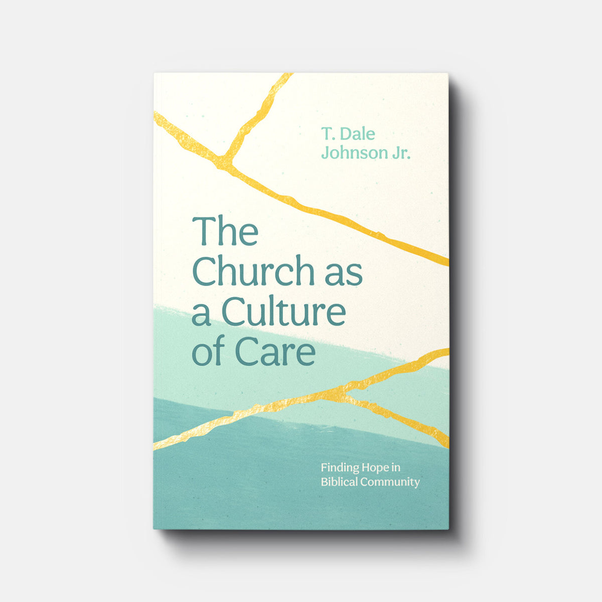 The Church as a Culture of Care: Finding Hope in Biblical Community | Paperback | By T. Dale Johnson Jr.