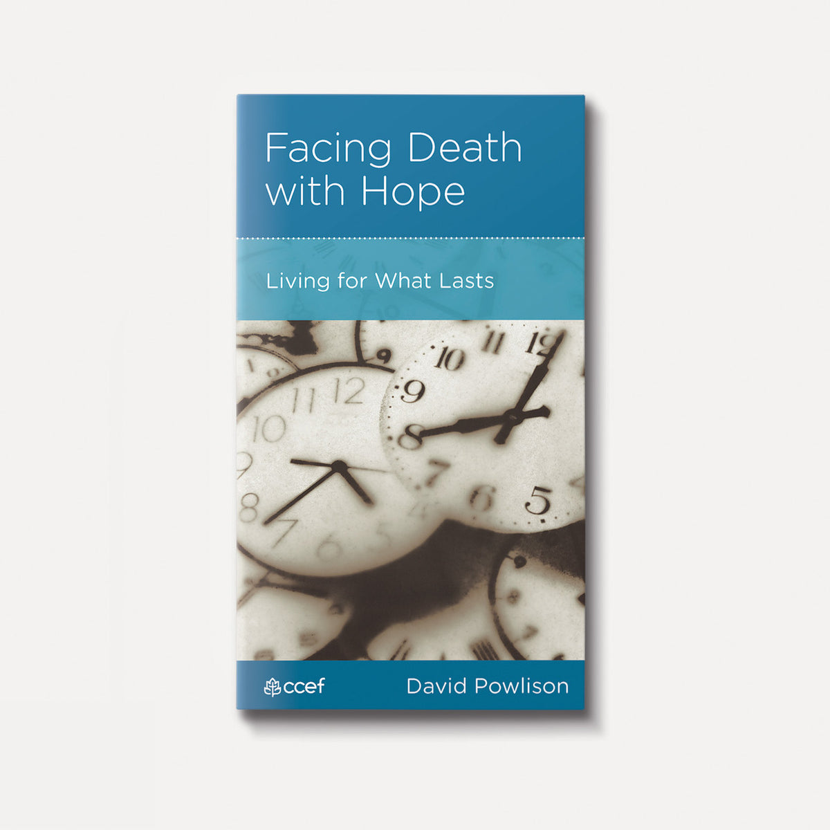 Facing Death with Hope: Living for What Lasts | Stapled | By David Powlison