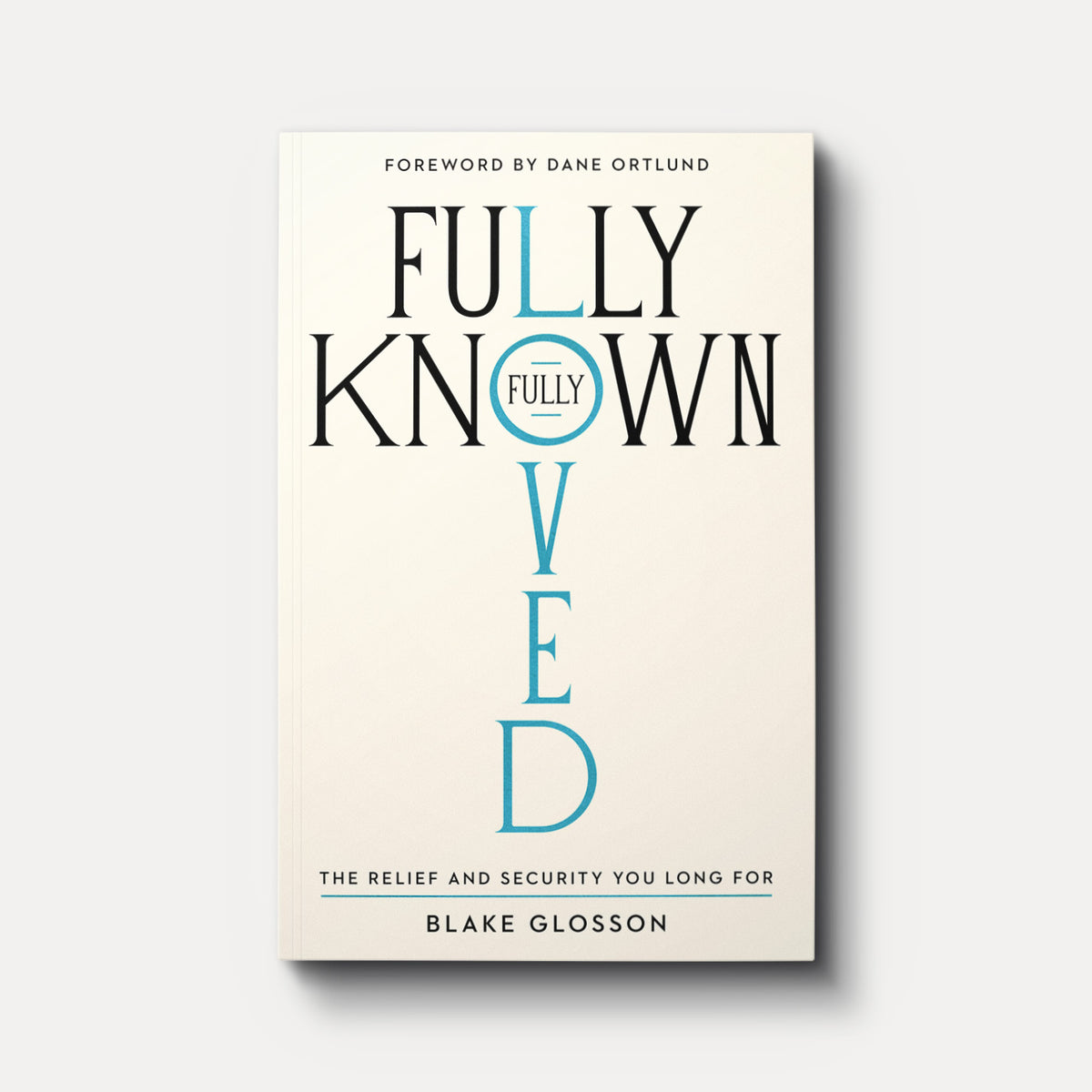 Fully Known, Fully Loved: The Relief and Security You Long For