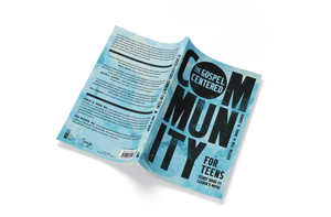 The Gospel-Centered Community for Teens