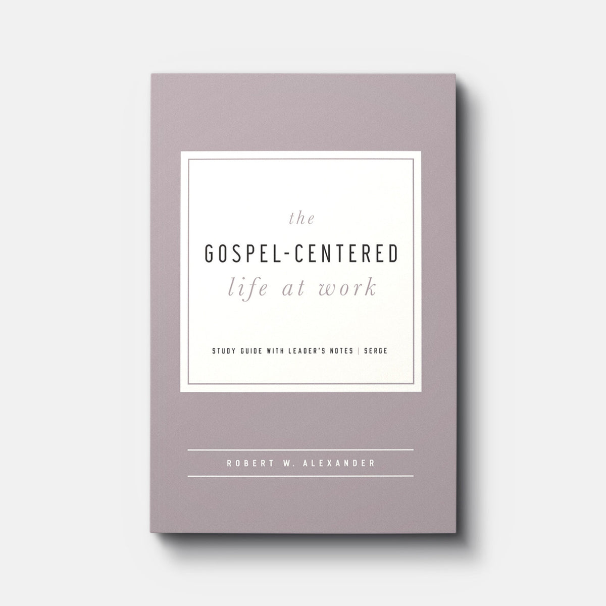 The Gospel-Centered Life at Work | Paperback | By Robert W. Alexander