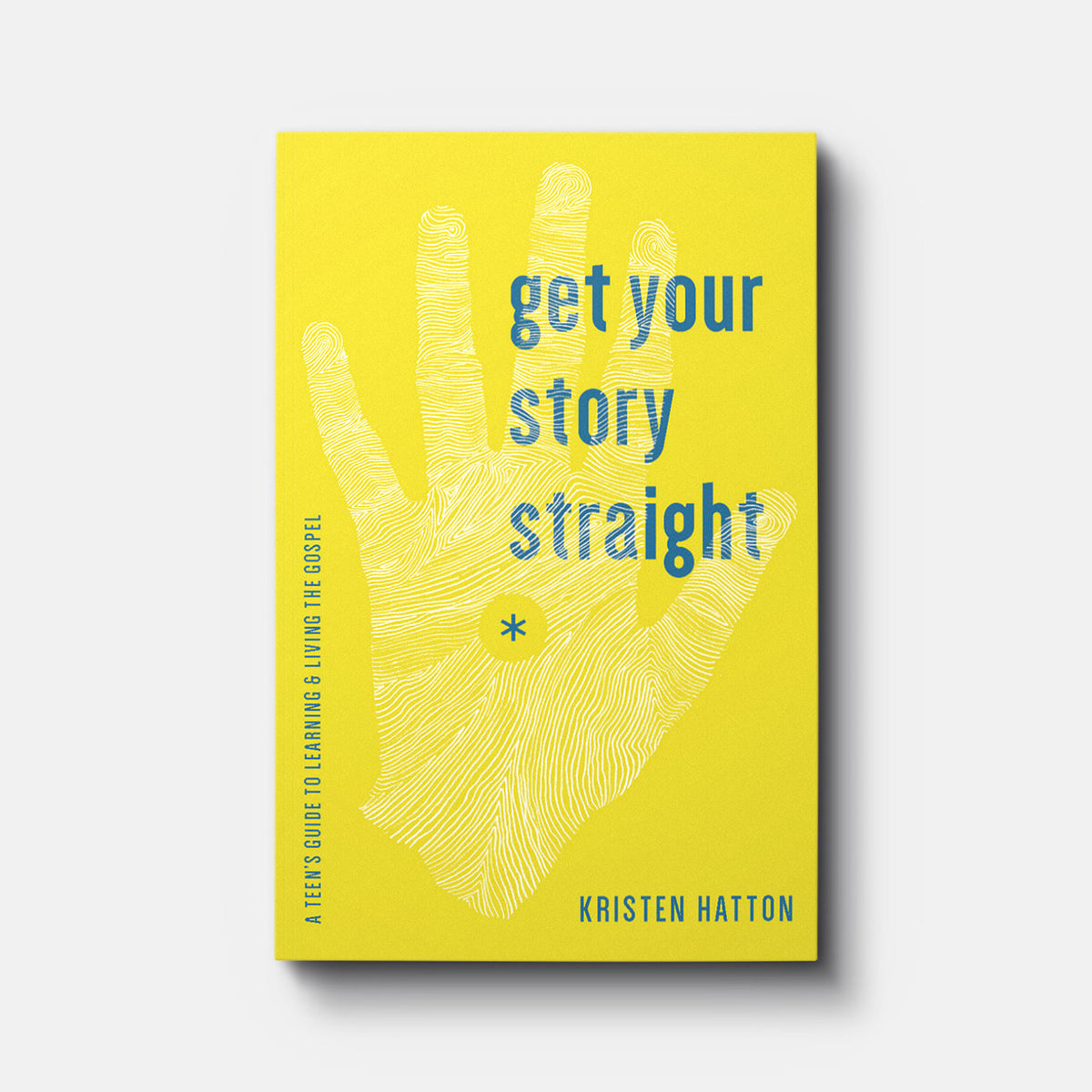 Get Your Story Straight: A Teen's Guide to Learning and Living the Gospel | Paperback | By Kristen Hatton
