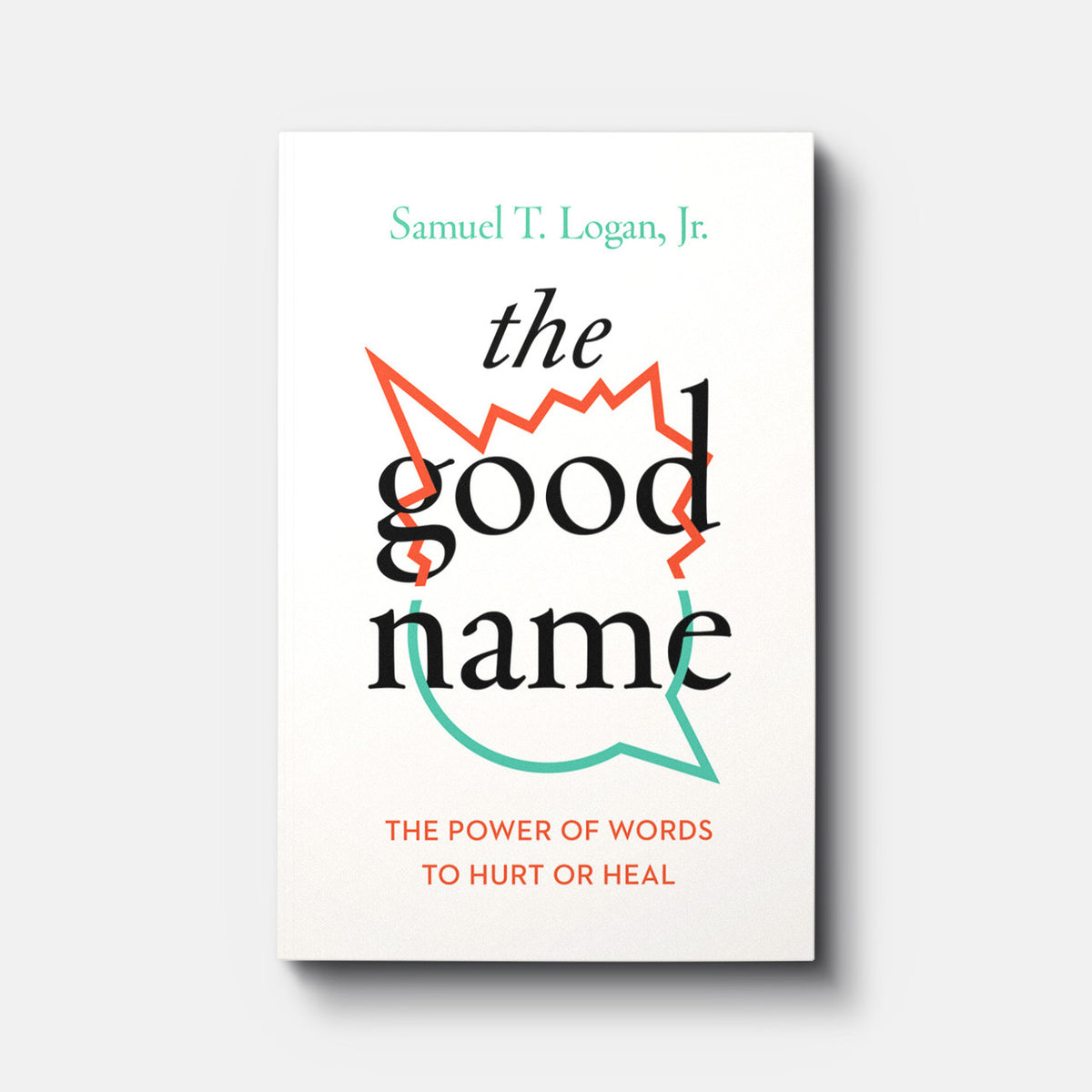 The Good Name: The Power of Words to Hurt or Heal | Paperback | By Samuel T. Logan, Jr.