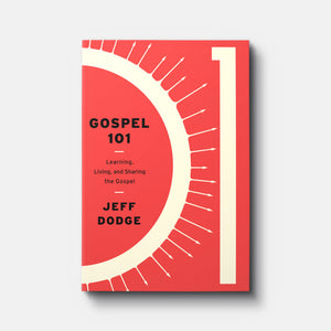 Buy Gospel 101: Learning, Living and Sharing the Gospel by Jeff Dodge