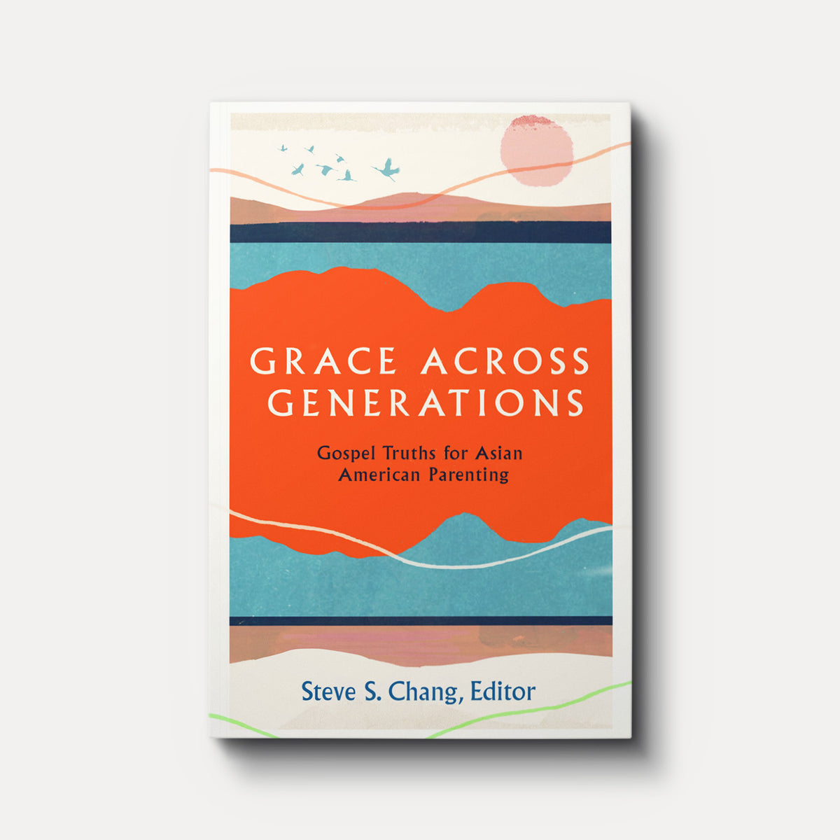 Grace Across Generations: Gospel Truths for Asian-American Parenting