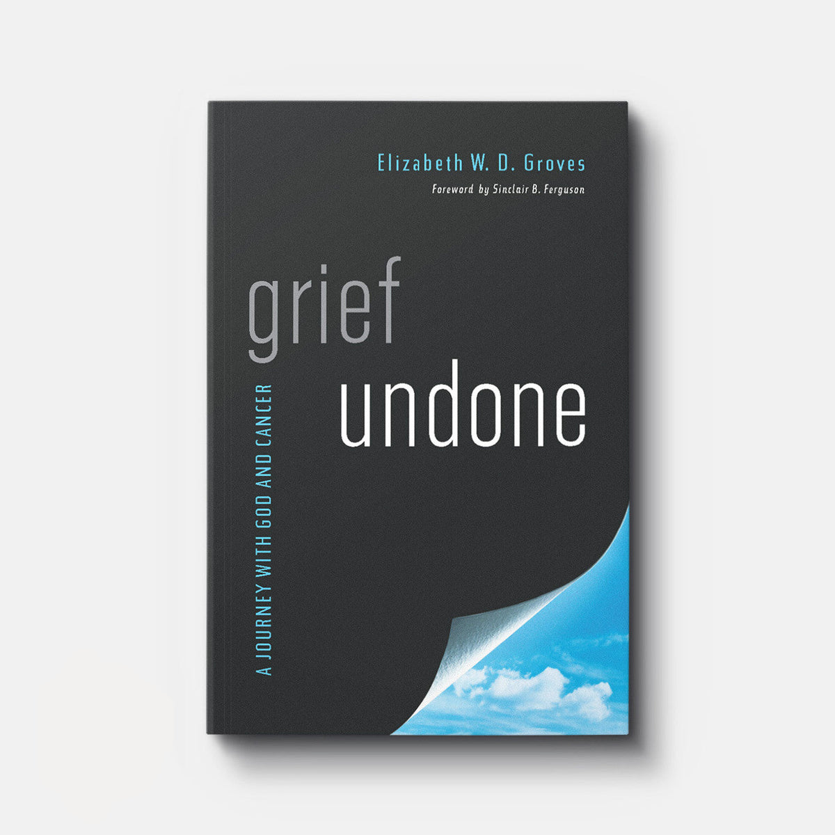 Grief Undone: A Journey with God and Cancer | eBook | By Elizabeth W. D. Groves