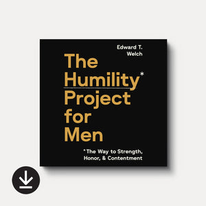 The Humility Project for Men: The Way to Strength, Honor, and Contentment