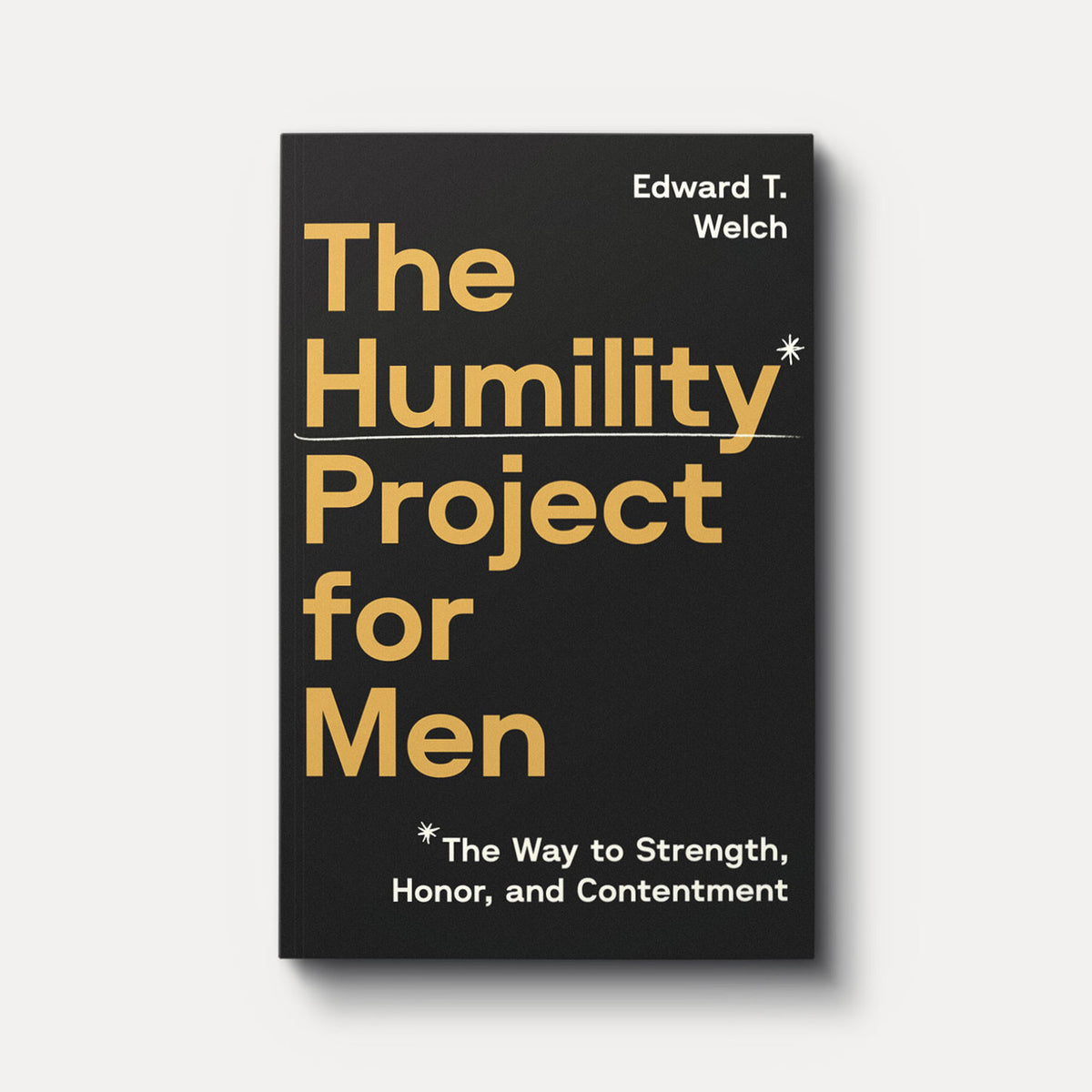 The Humility Project for Men: The Way to Honor, Strength, and Contentment
