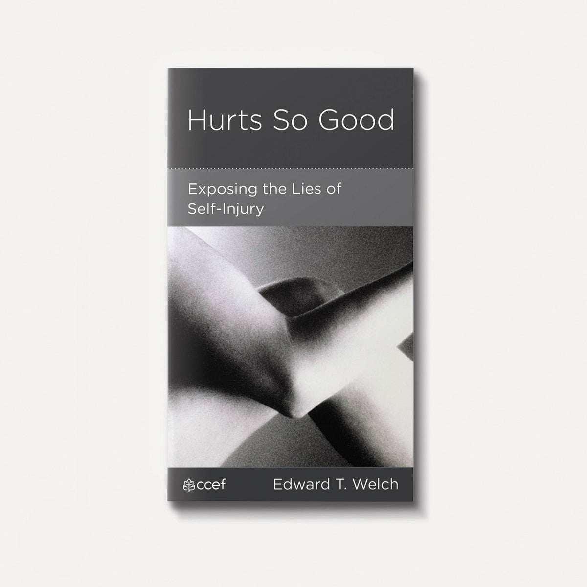 Hurts So Good: Exposing the Lies of Self-Injury | eBook | By Edward T. Welch