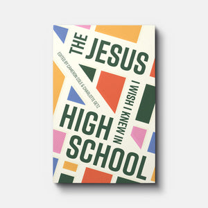 The Jesus I Wish I Knew in High School | Paperback | By Cameron Cole and Charlotte Getz